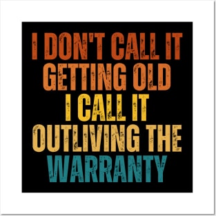 I Don't Call It Getting Old I Call It Outliving The Warranty Posters and Art